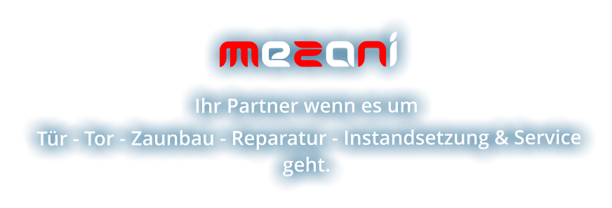 MeZaNi Ihr Partner wenn es um  Tür - Tor - Zaunbau - Reparatur - Instandsetzung & Service geht.