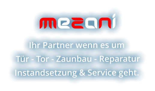 MeZaNi Ihr Partner wenn es um  Tür - Tor - Zaunbau - Reparatur Instandsetzung & Service geht.